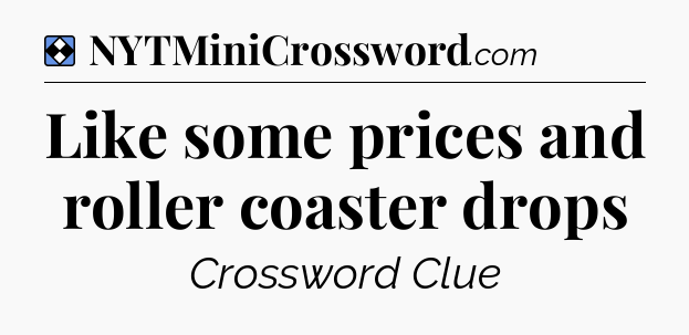 Solution: Like some prices and roller coaster drops - NYT Mini Crossword