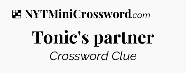 Solution: Tonic's partner - NYT Crossword
