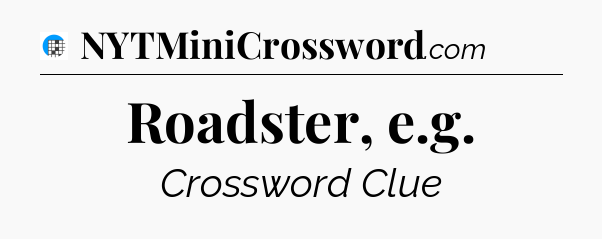 Roadster, e.g Crossword Clue