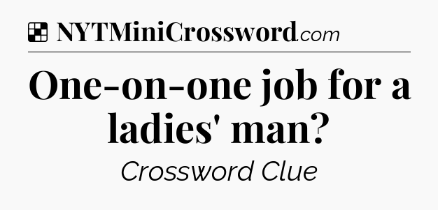 Solution: One-on-one job for a ladies' man - NYT Crossword