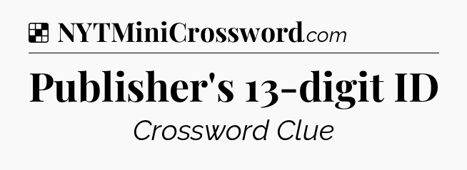 Solution: Publisher's 13-digit ID - NYT Crossword