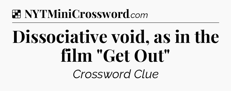 Solution: Dissociative void, as in the film 