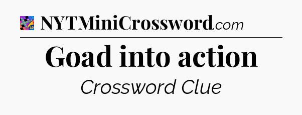 Goad into action Crossword Clue