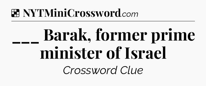 Solution: ___ Barak, former prime minister of Israel - NYT Crossword