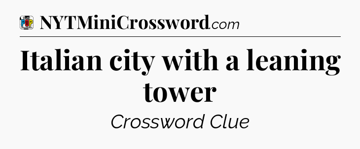 Italian city with a leaning tower Crossword Clue
