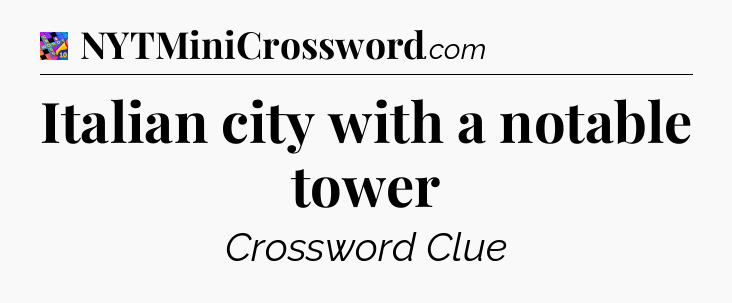 Italian city with a notable tower Crossword Clue