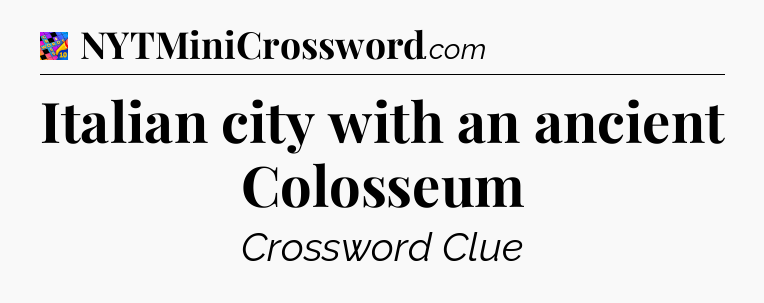 Italian city with an ancient Colosseum Crossword Clue