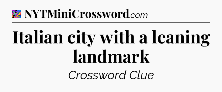 Italian city with a leaning landmark Crossword Clue