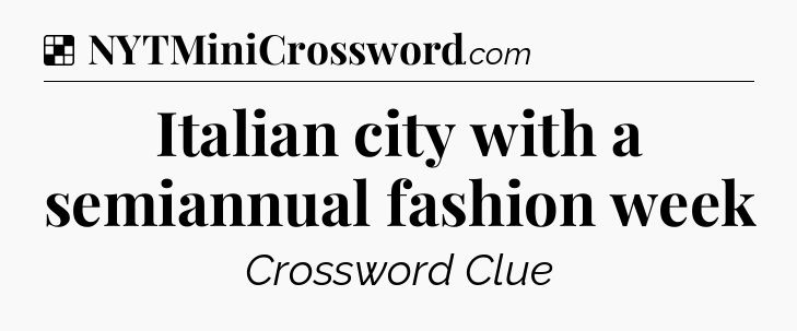 Solution: Italian city with a semiannual fashion week - NYT Crossword