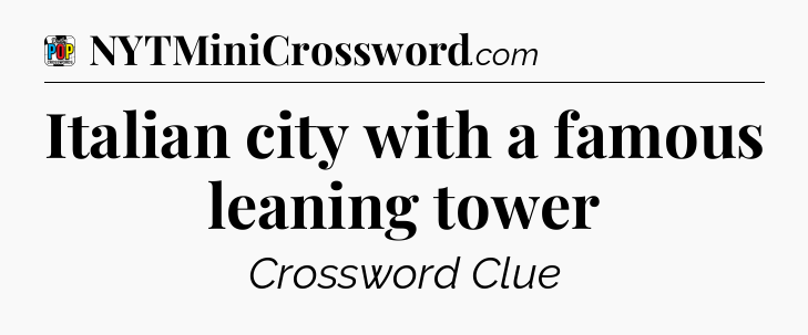 Italian city with a famous leaning tower Crossword Clue