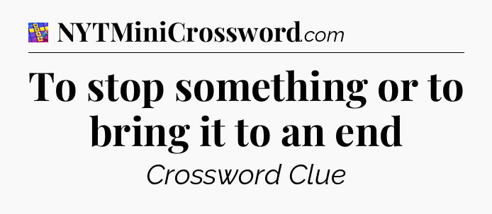 To stop something or to bring it to an end Codycross