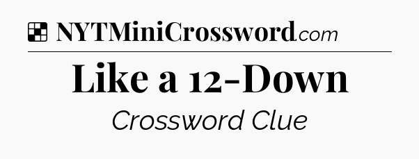 Solution: Like a 12-Down - NYT Crossword