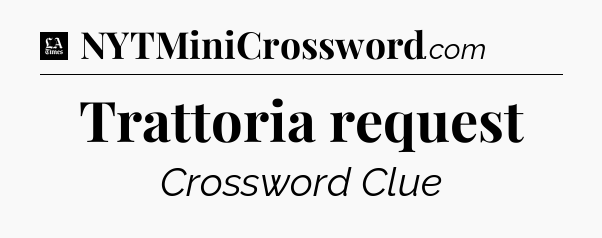 Trattoria request - LA Times Crossword