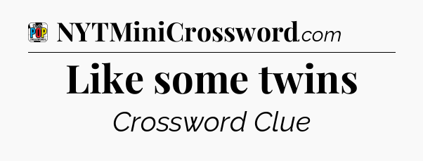 Like some twins Crossword Clue
