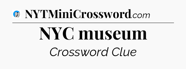 NYC museum Crossword Clue