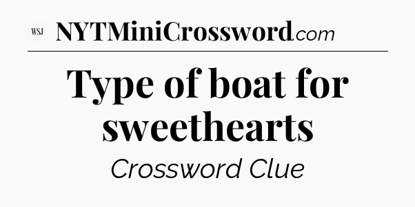 Type of boat for sweethearts - WSJ Crossword