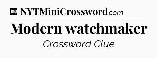 Modern watchmaker Crossword Clue