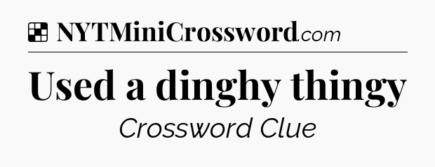 Solution: Used a dinghy thingy - NYT Crossword