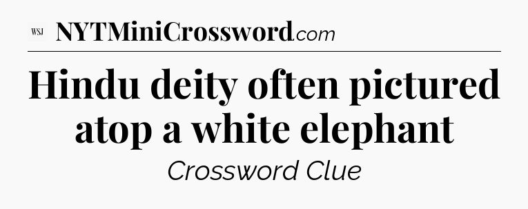 Hindu deity often pictured atop a white elephant - WSJ Crossword