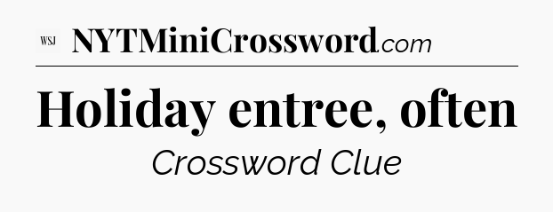 Holiday entree, often - WSJ Crossword
