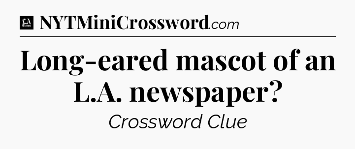 Long-eared mascot of an L.A. newspaper - LA Times Crossword