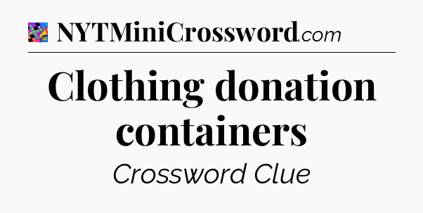 Clothing donation containers Crossword Clue