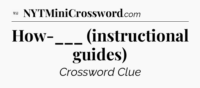 How-___ (instructional guides) - WSJ Crossword