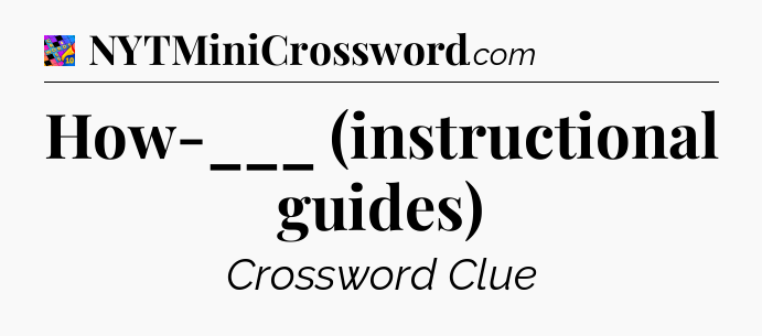 How-___ (instructional guides) Crossword Clue