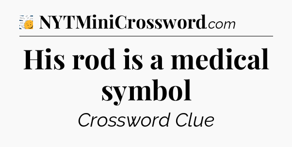 His rod is a medical symbol - 7 Little Words