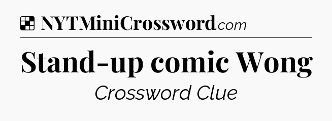 Solution: Stand-up comic Wong - NYT Crossword