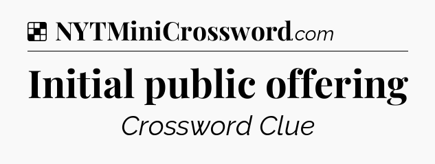Solution: Initial public offering - NYT Crossword