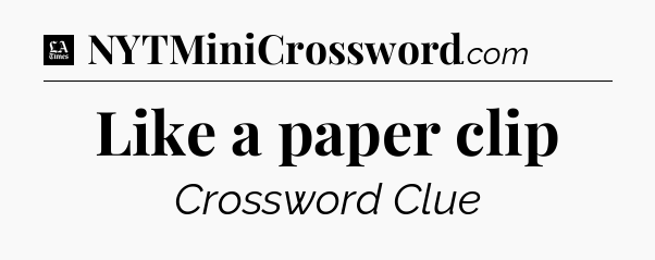 Like a paper clip - LA Times Crossword