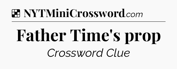 Solution: Father Time's prop - NYT Crossword