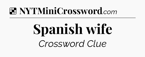 Solution: Spanish wife - NYT Crossword