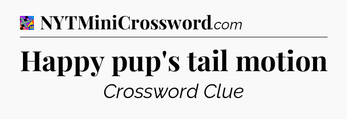 Happy pup's tail motion Crossword Clue