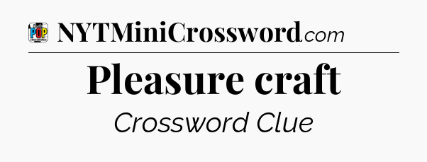 Pleasure craft Crossword Clue