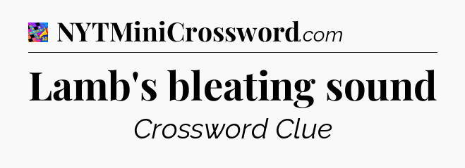 Lamb's bleating sound Crossword Clue