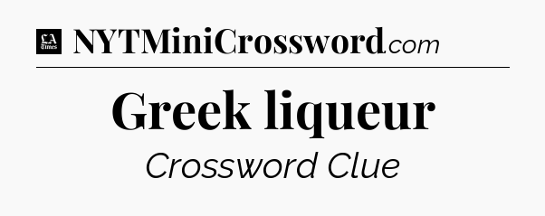 Greek liqueur - LA Times Crossword