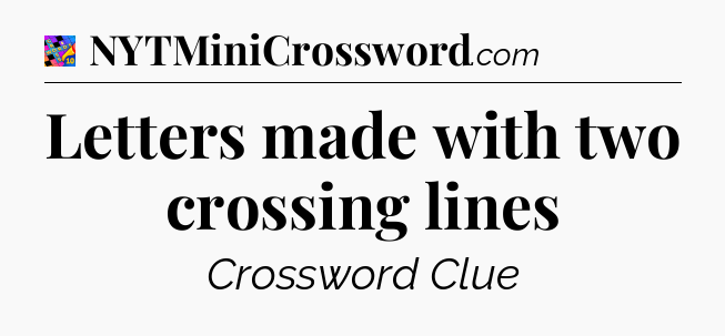 Letters made with two crossing lines Crossword Clue