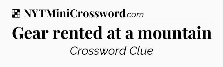 Solution: Gear rented at a mountain - NYT Crossword