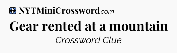 Solution: Gear rented at a mountain - NYT Mini Crossword
