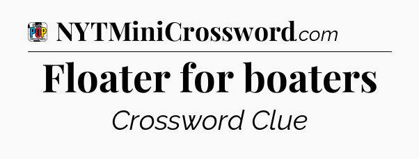 Floater for boaters Crossword Clue