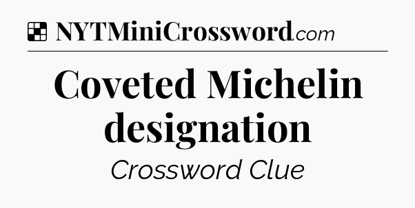 Solution: Coveted Michelin designation - NYT Crossword