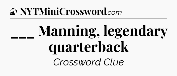 ___ Manning, legendary quarterback - Daily Themed Mini Crossword