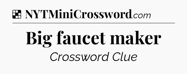 Solution: Big faucet maker - NYT Crossword