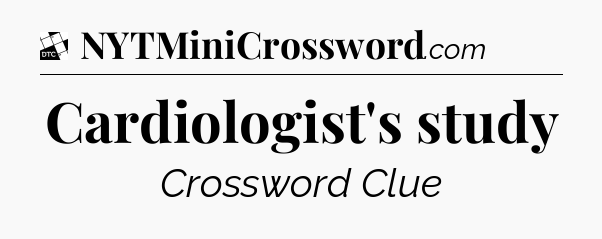 Cardiologist's study - Daily Themed Classic Crossword