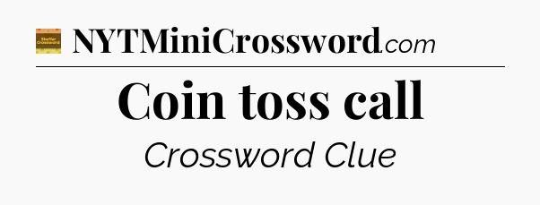 Coin toss call - Eugene Sheffer Crossword