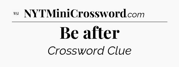Be after - WSJ Crossword