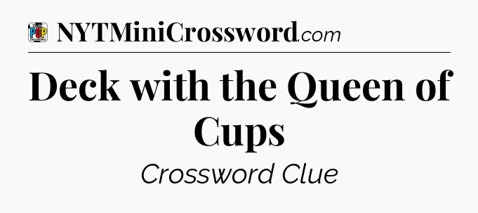 Deck with the Queen of Cups Crossword Clue