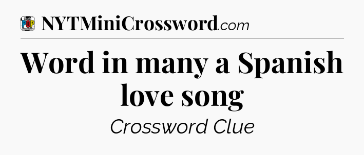Word in many a Spanish love song Crossword Clue